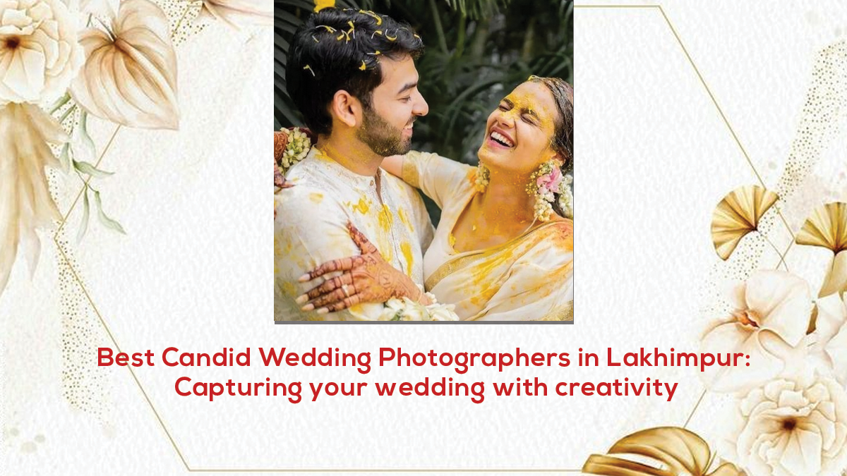 Read more about the article Best Candid Wedding Photographers in Lakhimpur: Capturing your wedding with creativity