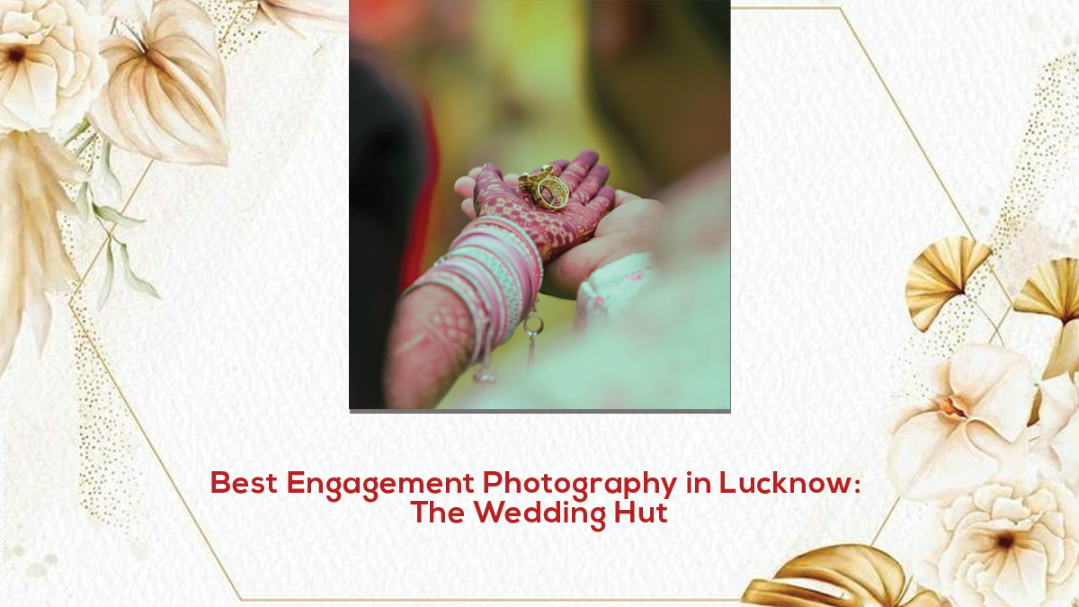 Best Engagement Photography in Lucknow: The Wedding Hut