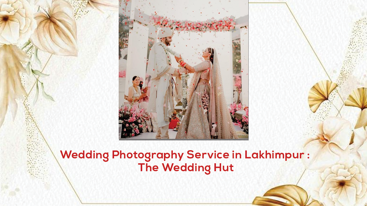 Read more about the article Wedding Photography Service in Lakhimpur| The Wedding Hut