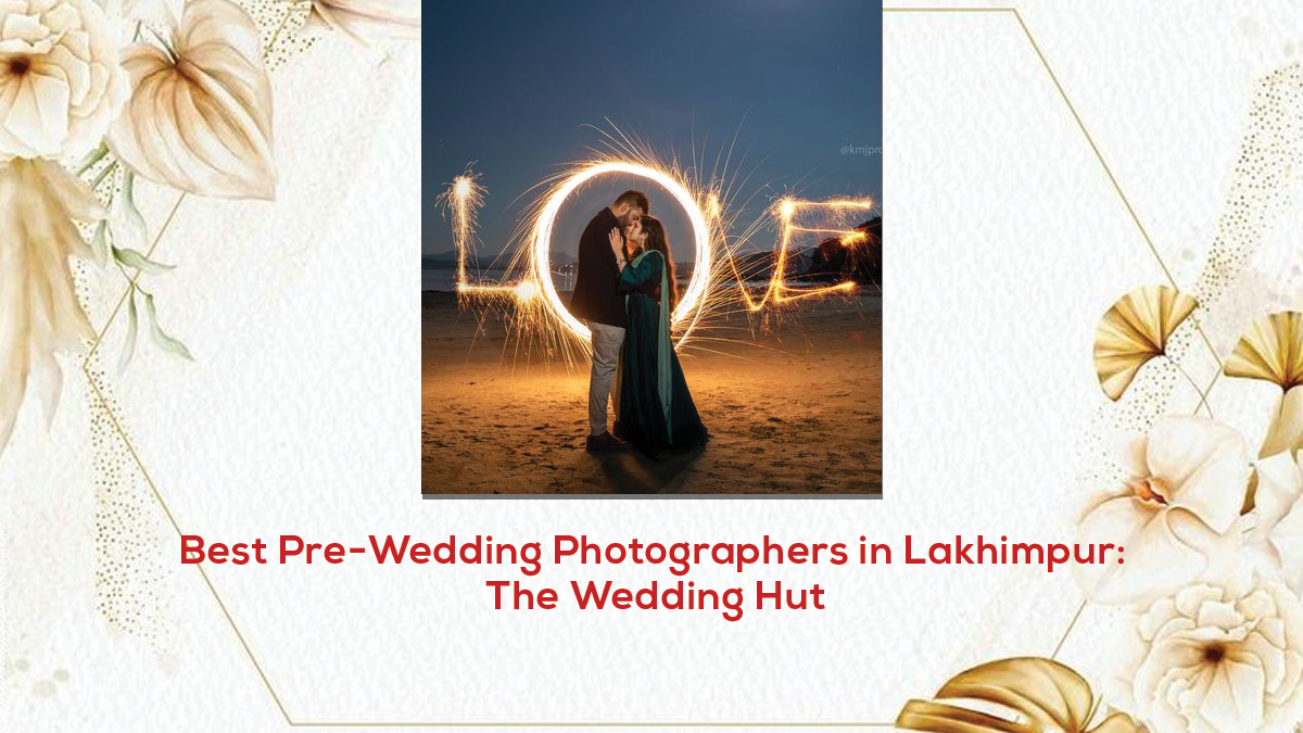 Read more about the article Best Pre-Wedding Photographers in Lakhimpur: The Wedding Hut