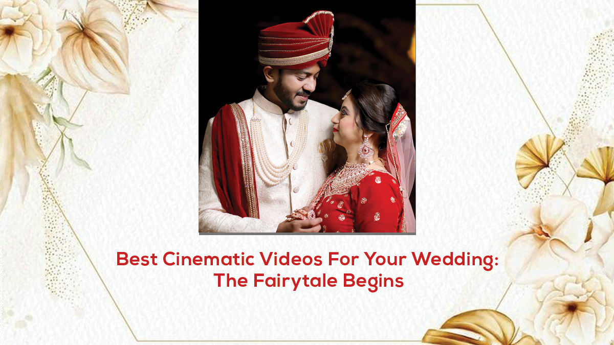 Best Cinematic Videos For Your Wedding: The Fairytale Begins