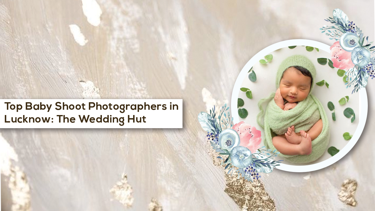 Top Baby Shoot Photographers in Lucknow: The Wedding Hut